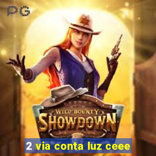 2 via conta luz ceee